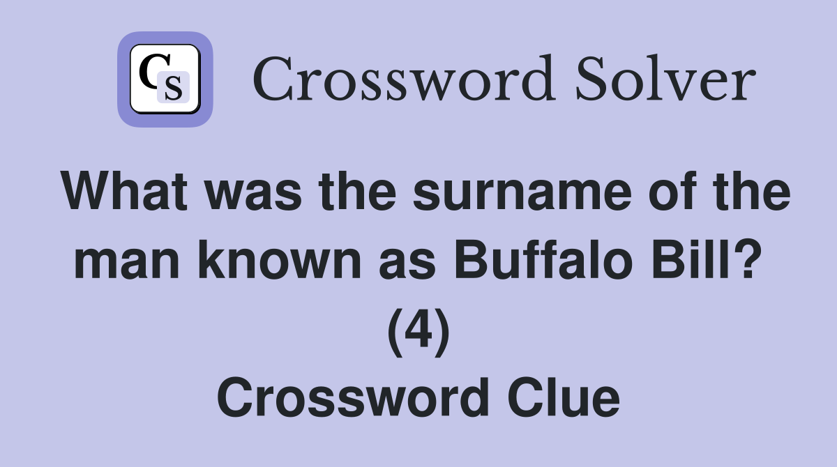 What was the surname of the man known as Buffalo Bill? (4) Crossword Clue