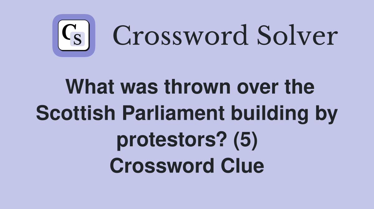 What was thrown over the Scottish Parliament building by protestors? (5) Crossword Clue