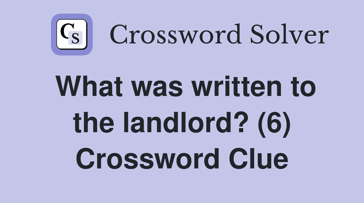 What was written to the landlord? (6) Crossword Clue