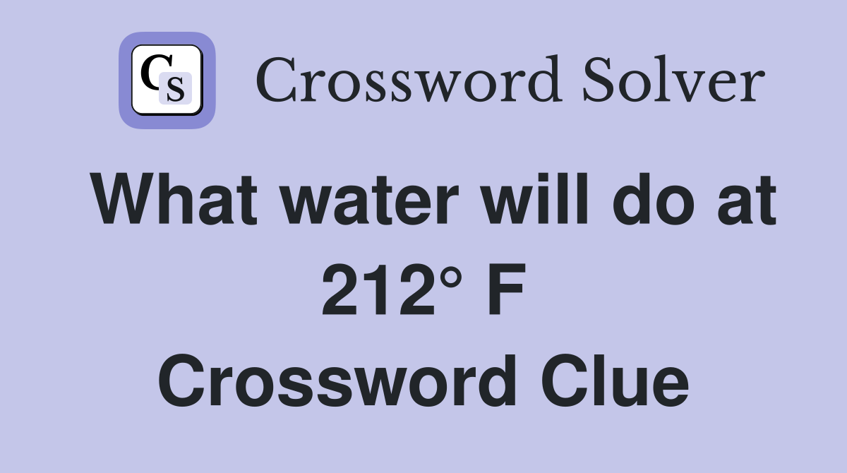 What water will do at 212° F Crossword Clue