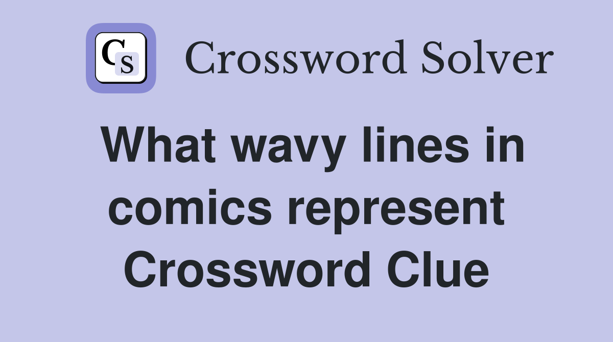 What wavy lines in comics represent Crossword Clue