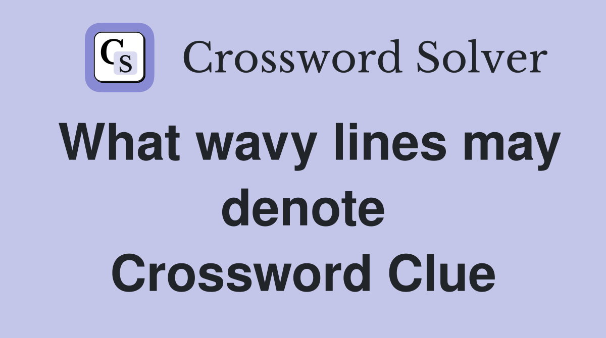 What wavy lines may denote Crossword Clue