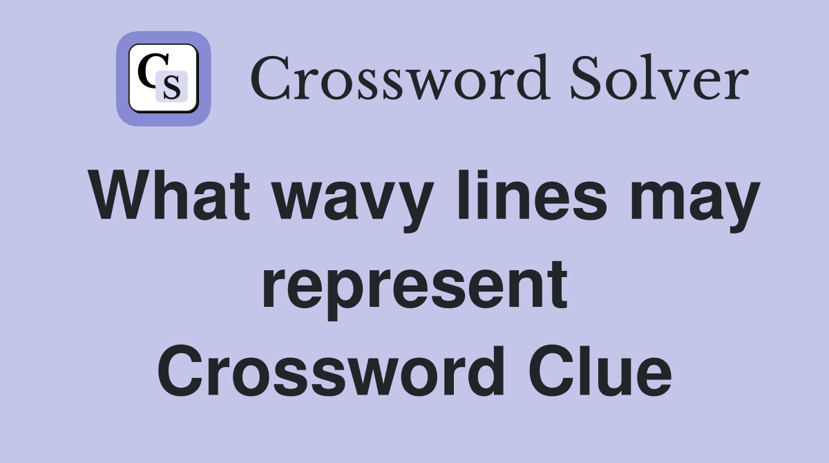 What wavy lines may represent Crossword Clue
