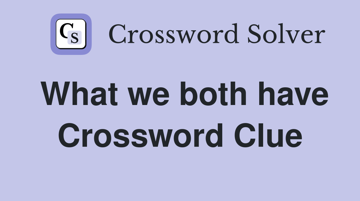 What we both have Crossword Clue