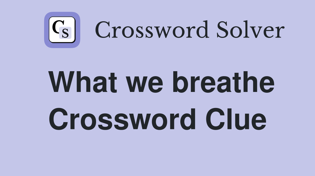 What we breathe Crossword Clue
