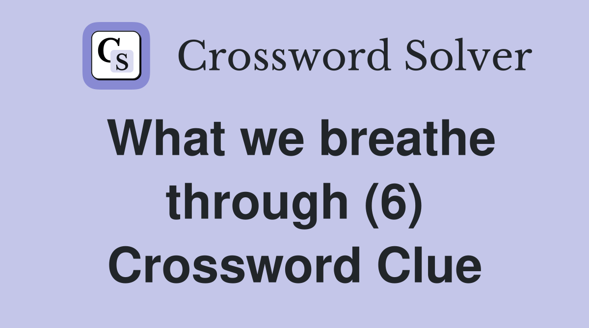 What we breathe through (6) Crossword Clue