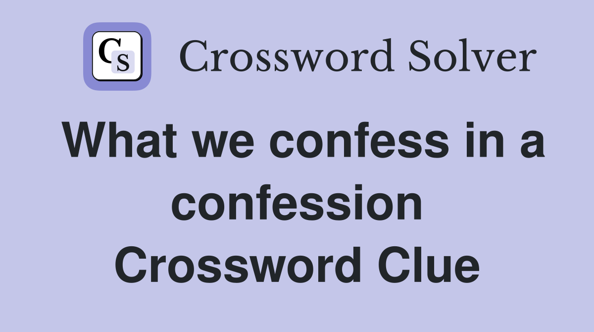 What we confess in a confession Crossword Clue