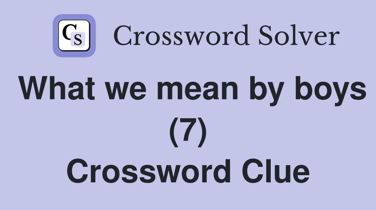 What we mean by boys (7) Crossword Clue