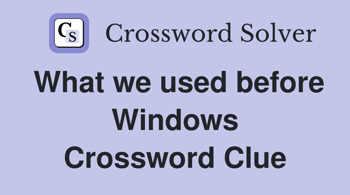 What we used before Windows Crossword Clue