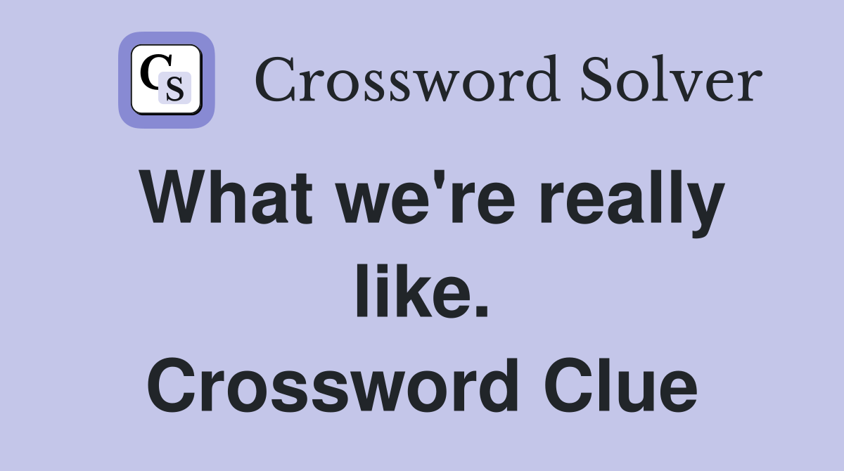What we're really like. Crossword Clue