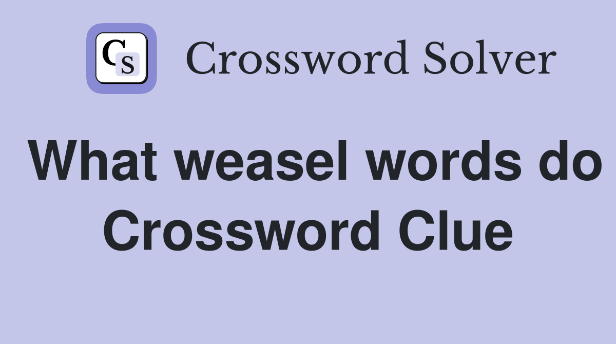 What weasel words do Crossword Clue