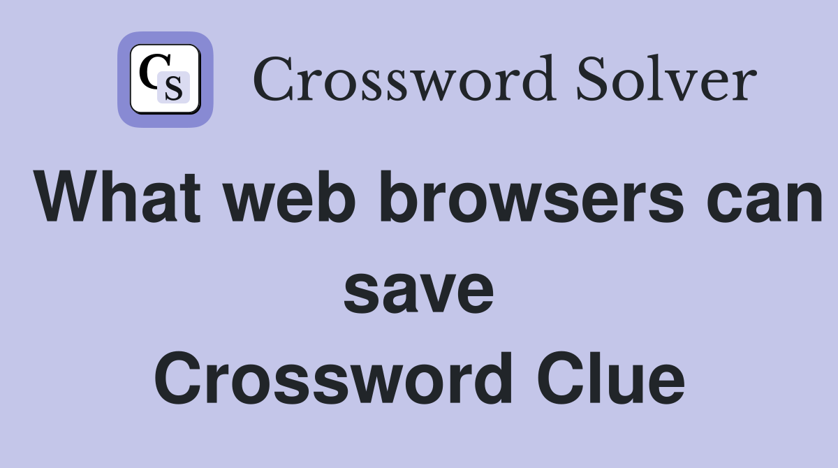 What web browsers can save Crossword Clue