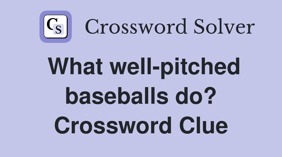 What well-pitched baseballs do? Crossword Clue