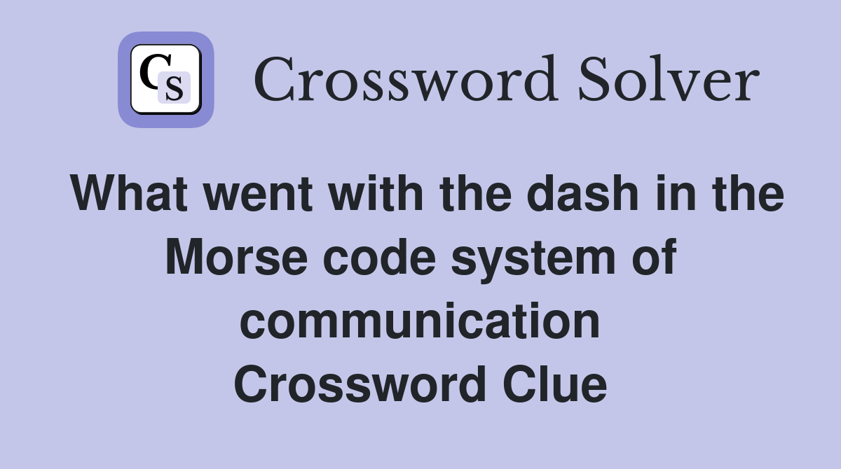 What went with the dash in the Morse code system of communication