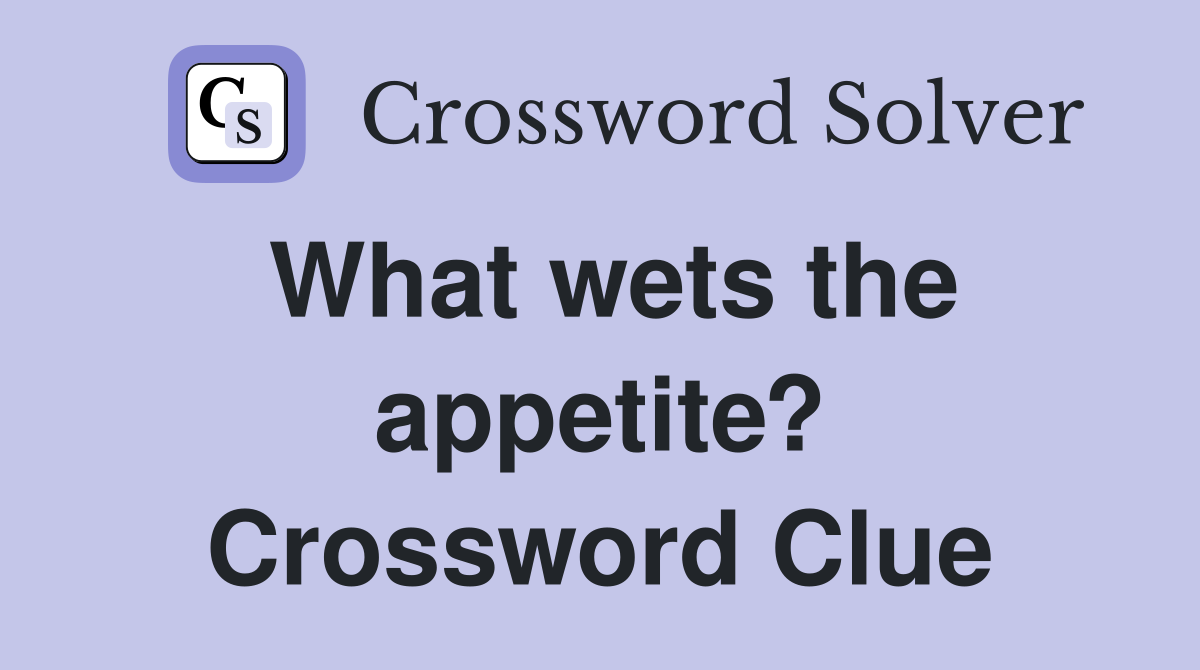 What wets the appetite? Crossword Clue