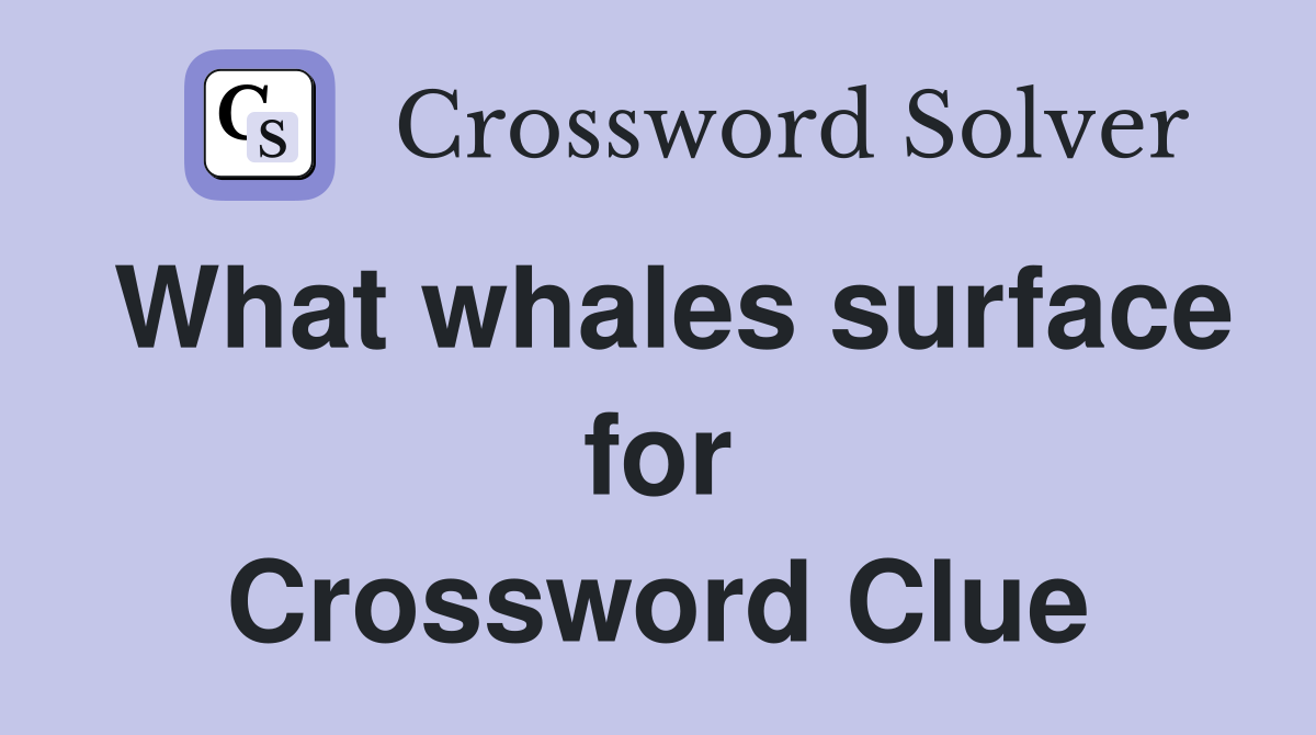 What whales surface for Crossword Clue