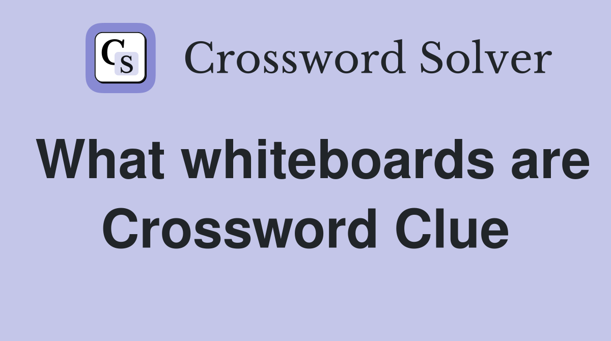 What whiteboards are Crossword Clue