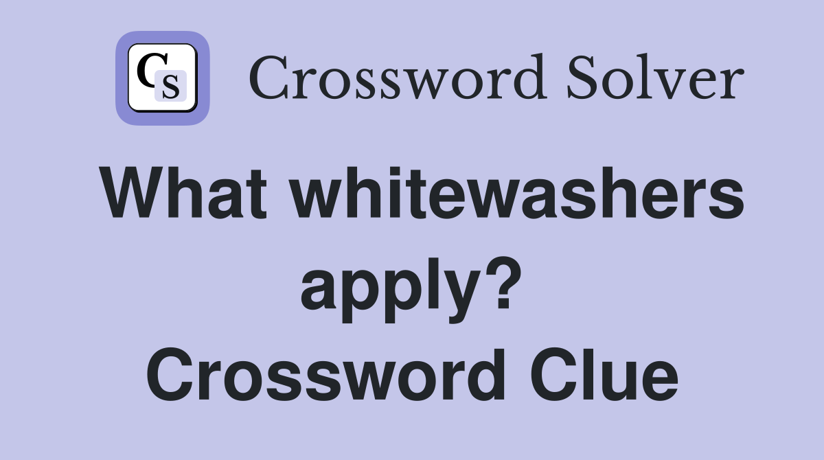 What whitewashers apply? Crossword Clue