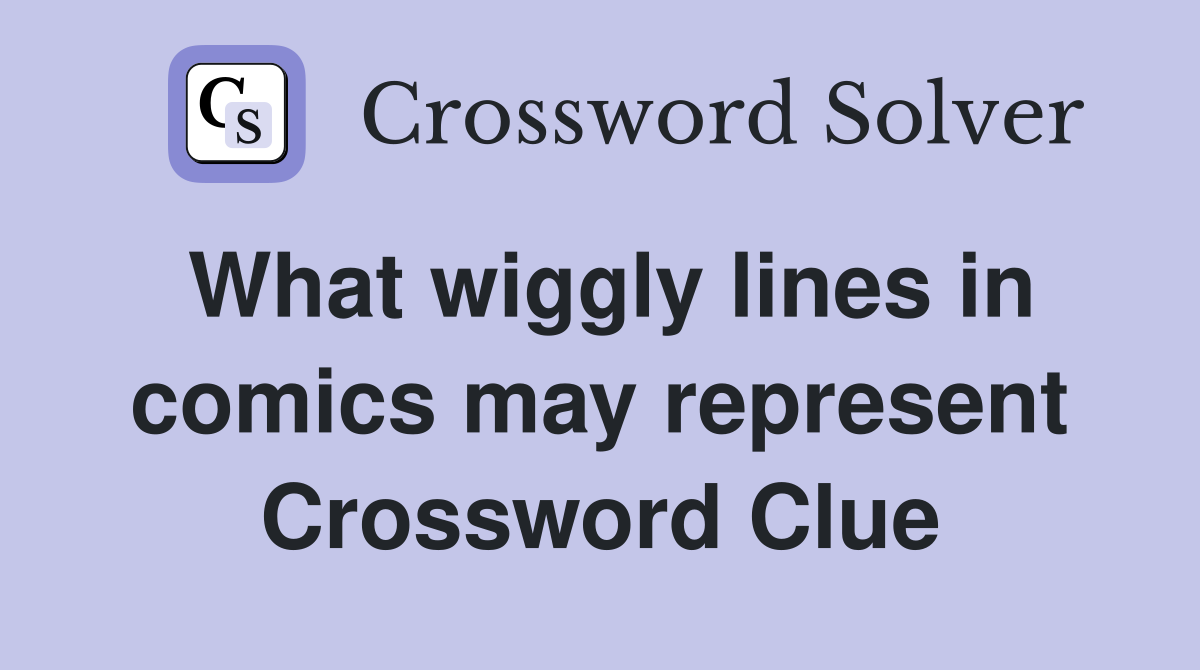 What wiggly lines in comics may represent Crossword Clue