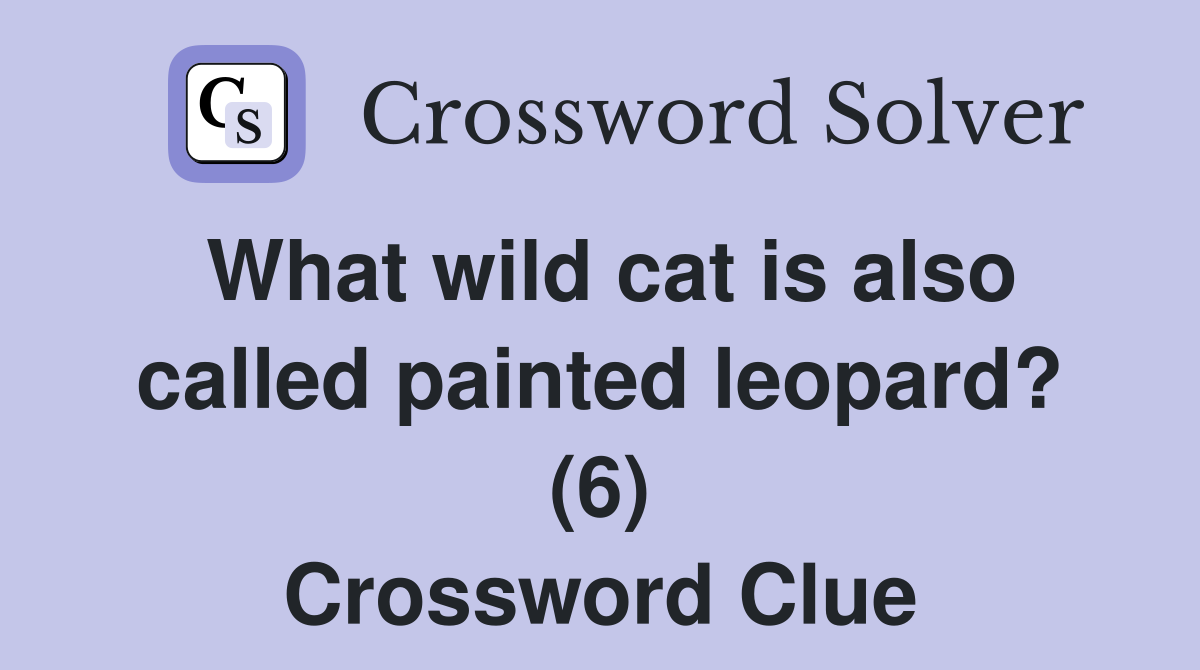 What wild cat is also called painted leopard? (6) Crossword Clue