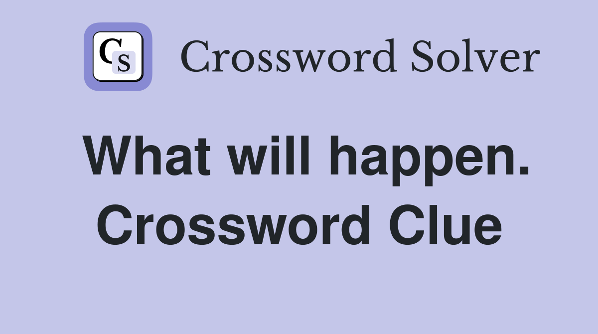 What will happen. Crossword Clue