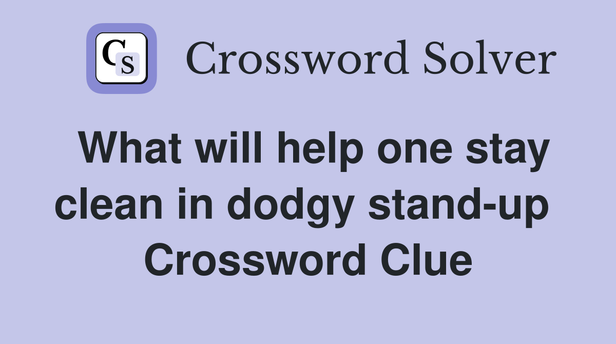 What will help one stay clean in dodgy stand-up  Crossword Clue