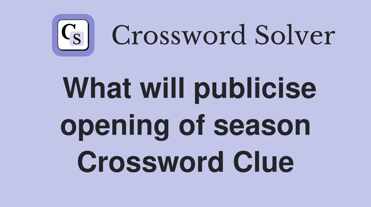 What will publicise opening of season Crossword Clue