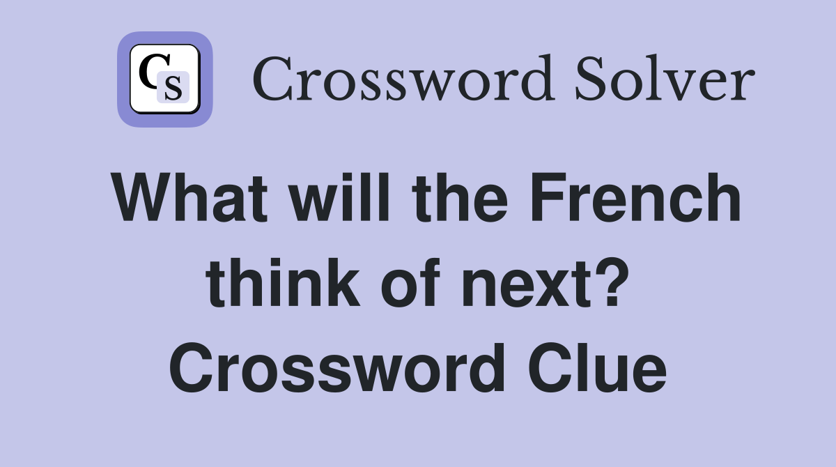 What will the French think of next? Crossword Clue