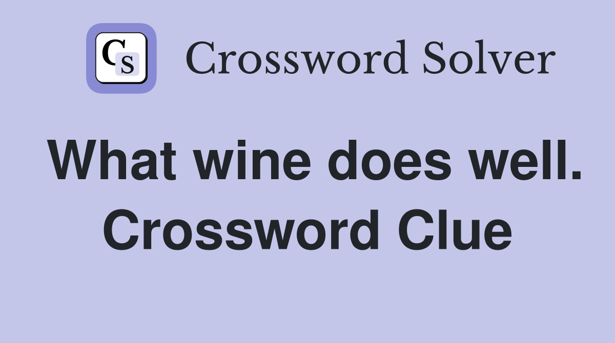 What wine does well. Crossword Clue