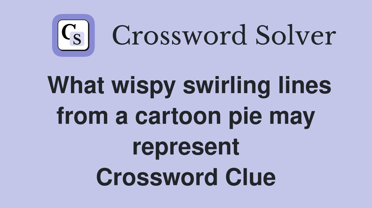 What wispy swirling lines from a cartoon pie may represent Crossword Clue
