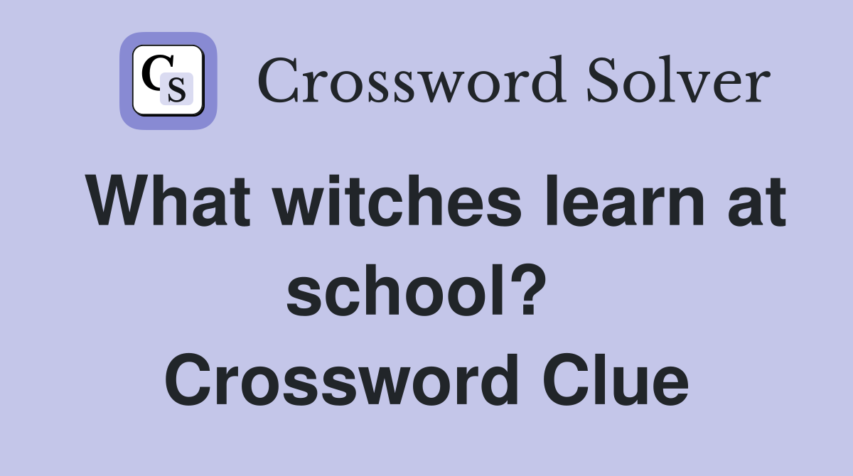 What witches learn at school?  Crossword Clue