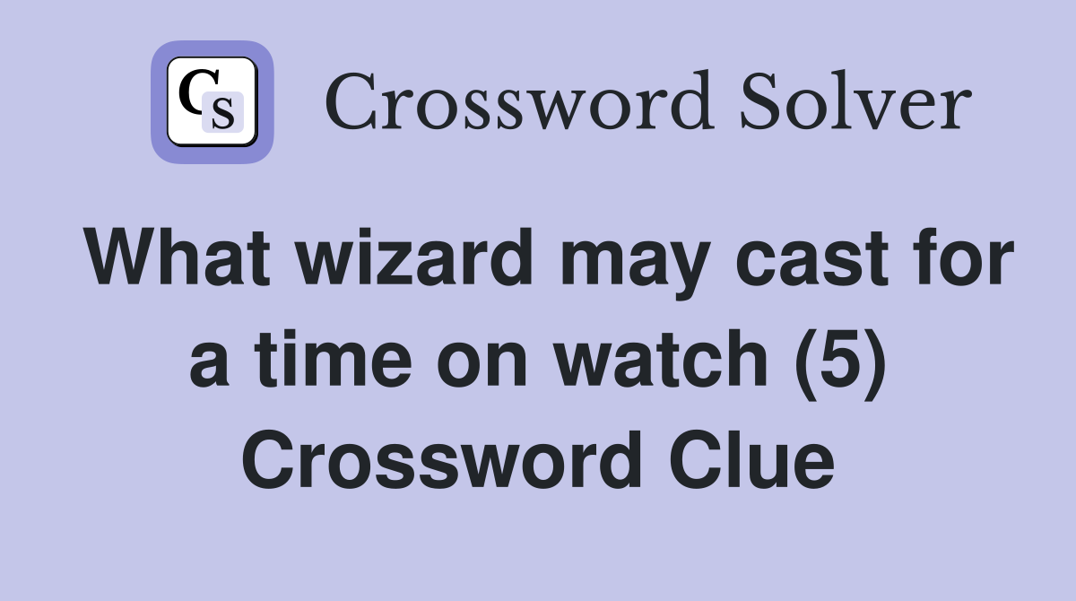 What wizard may cast for a time on watch (5) Crossword Clue