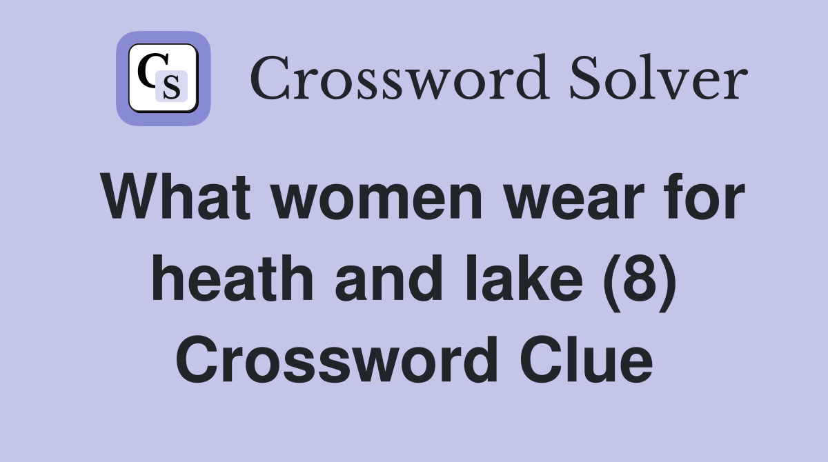 What women wear for heath and lake (8) Crossword Clue