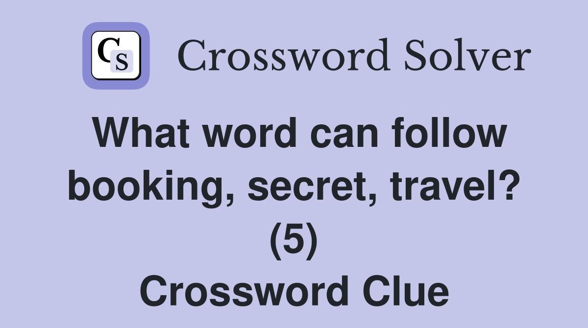 What word can follow booking, secret, travel? (5) Crossword Clue