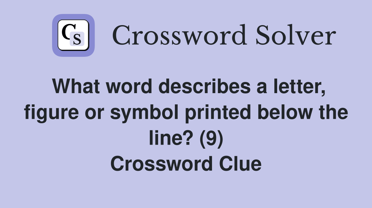 What word describes a letter, figure or symbol printed below the line? (9) Crossword Clue