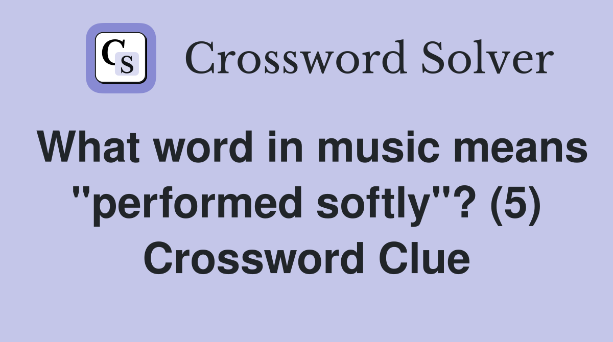 What word in music means "performed softly"? (5) Crossword Clue