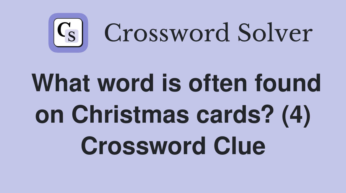 What word is often found on Christmas cards? (4) Crossword Clue