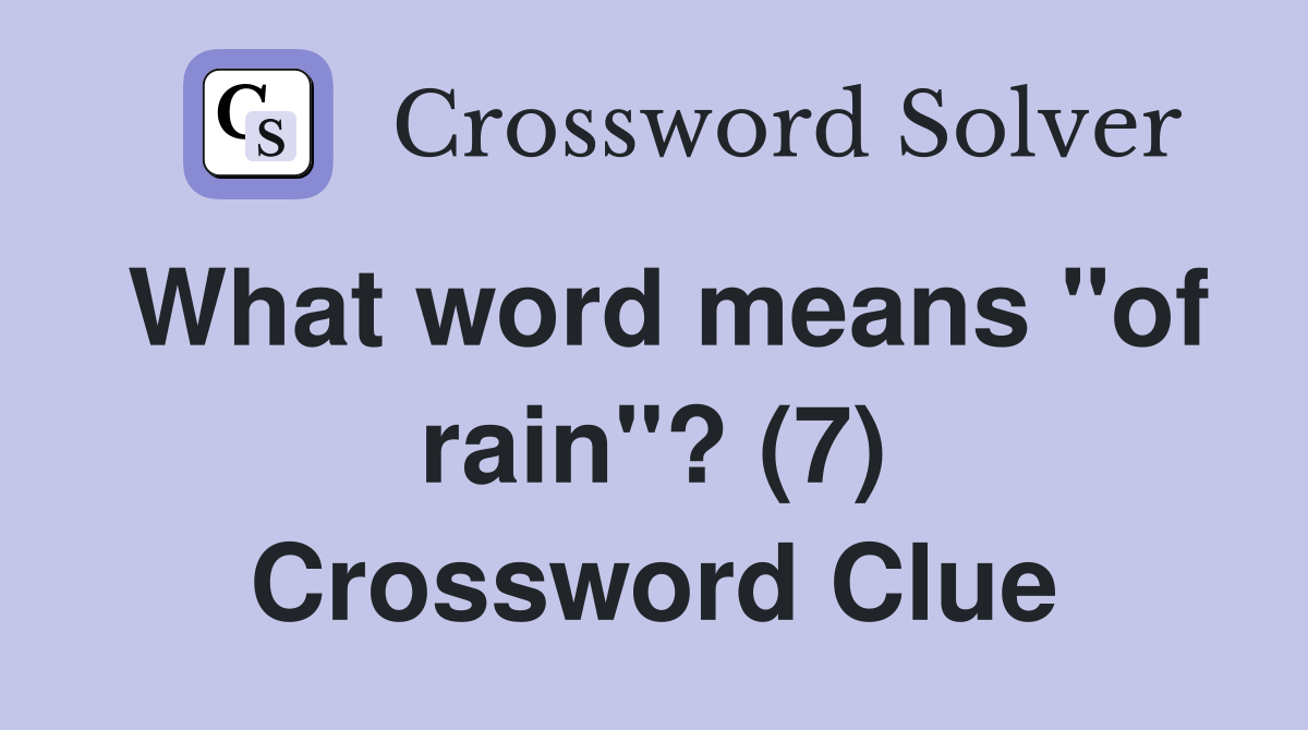 What word means "of rain"? (7) Crossword Clue