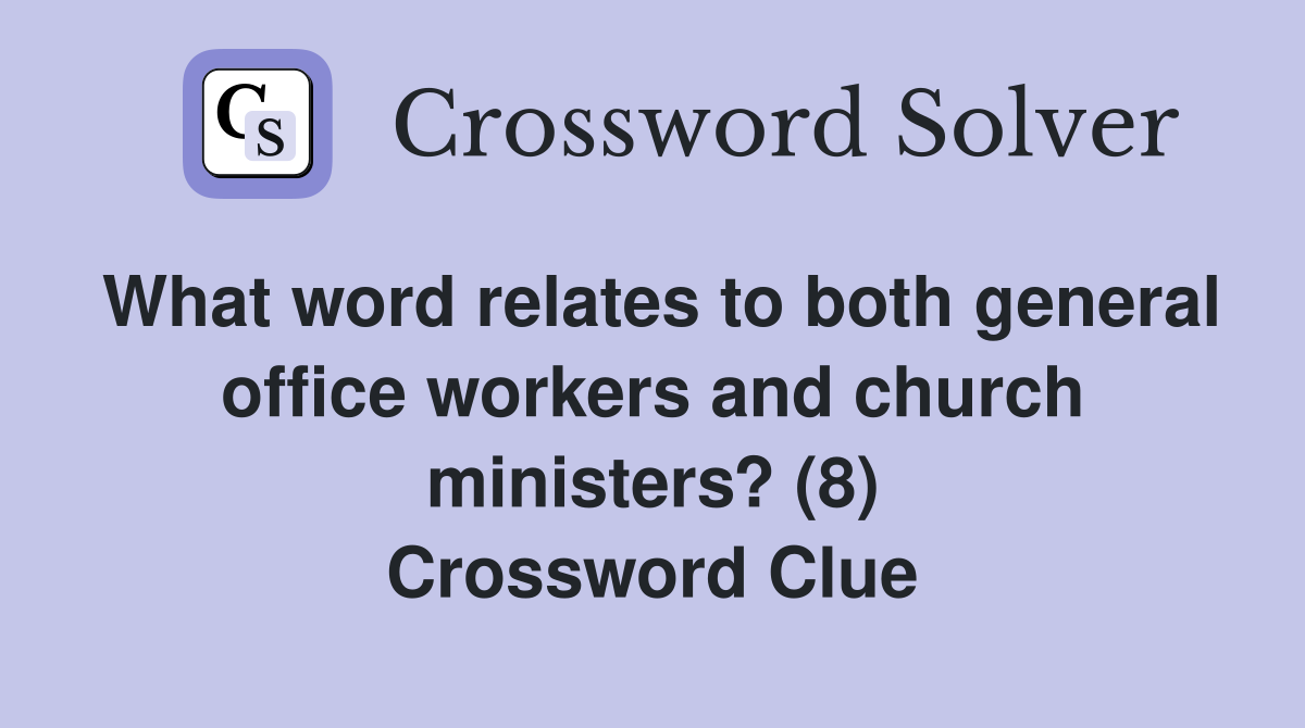 What word relates to both general office workers and church ministers? (8) Crossword Clue