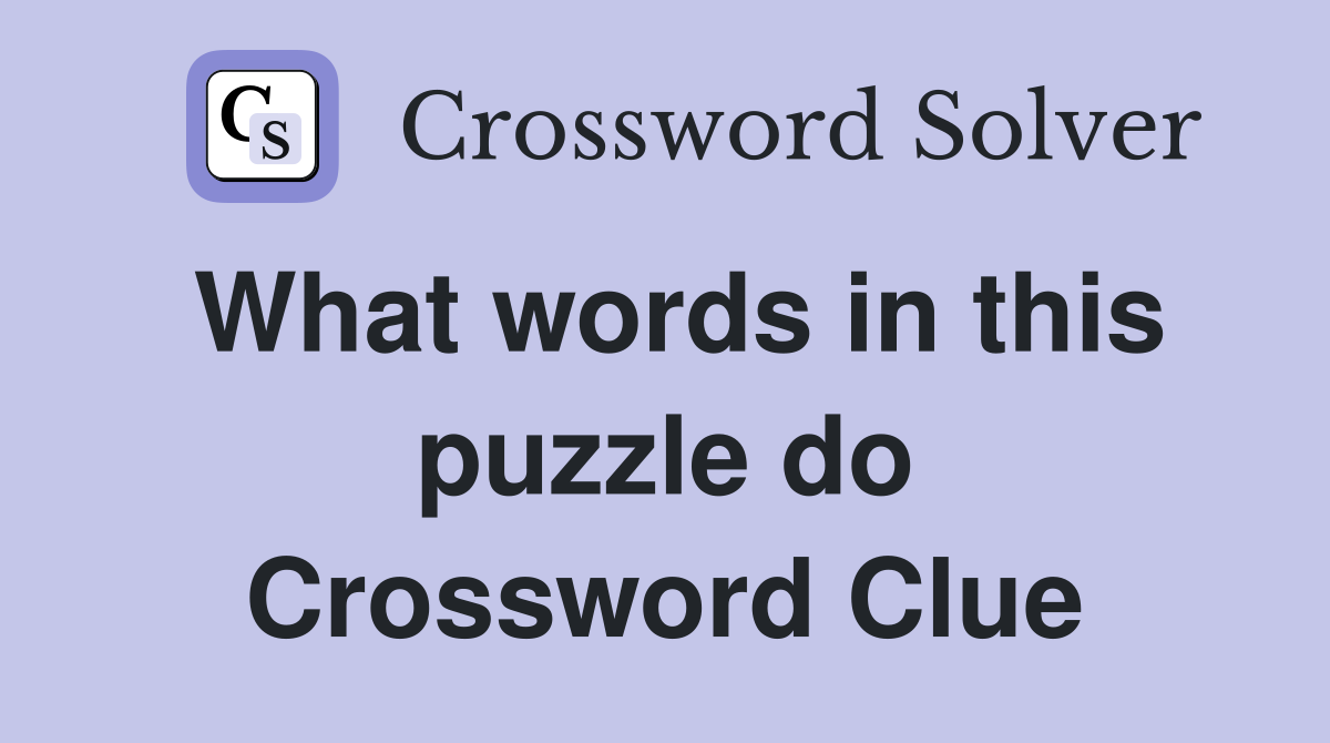 What words in this puzzle do Crossword Clue