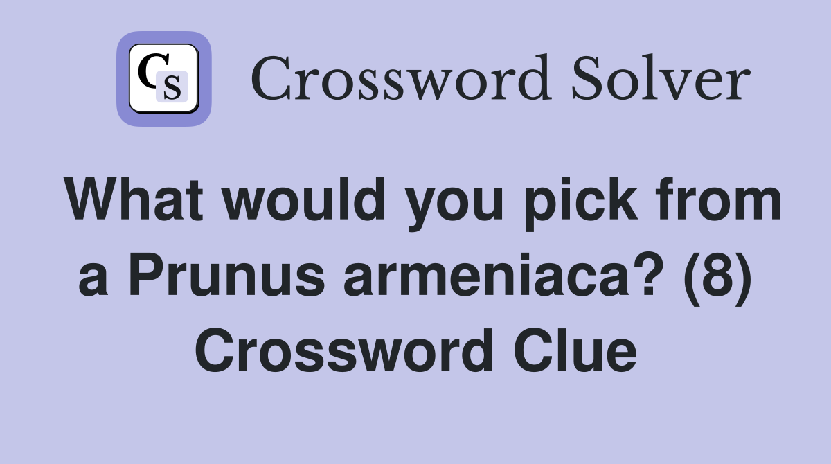 What would you pick from a Prunus armeniaca? (8) Crossword Clue