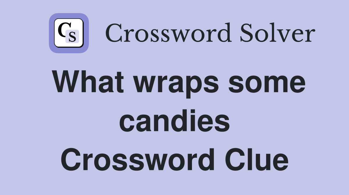 What wraps some candies Crossword Clue