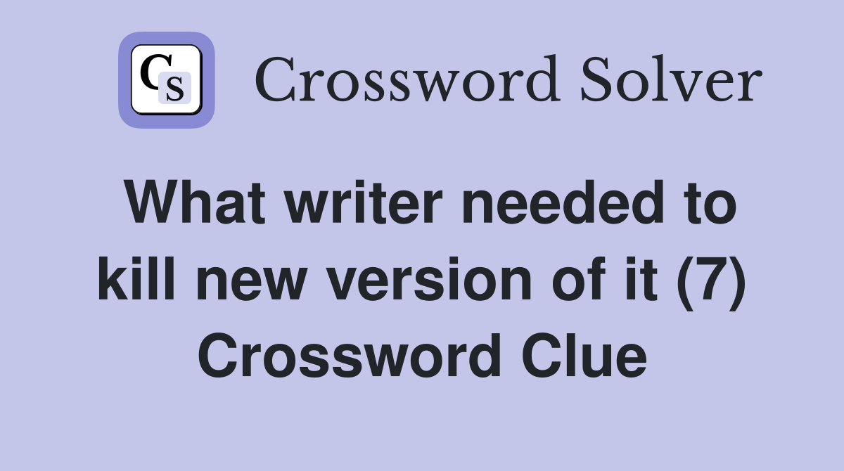 What writer needed to kill new version of it (7) Crossword Clue