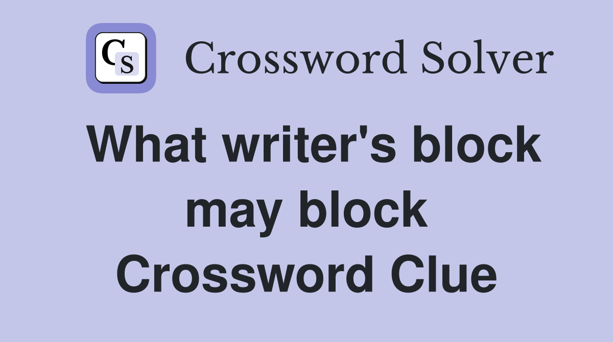 What writer's block may block Crossword Clue