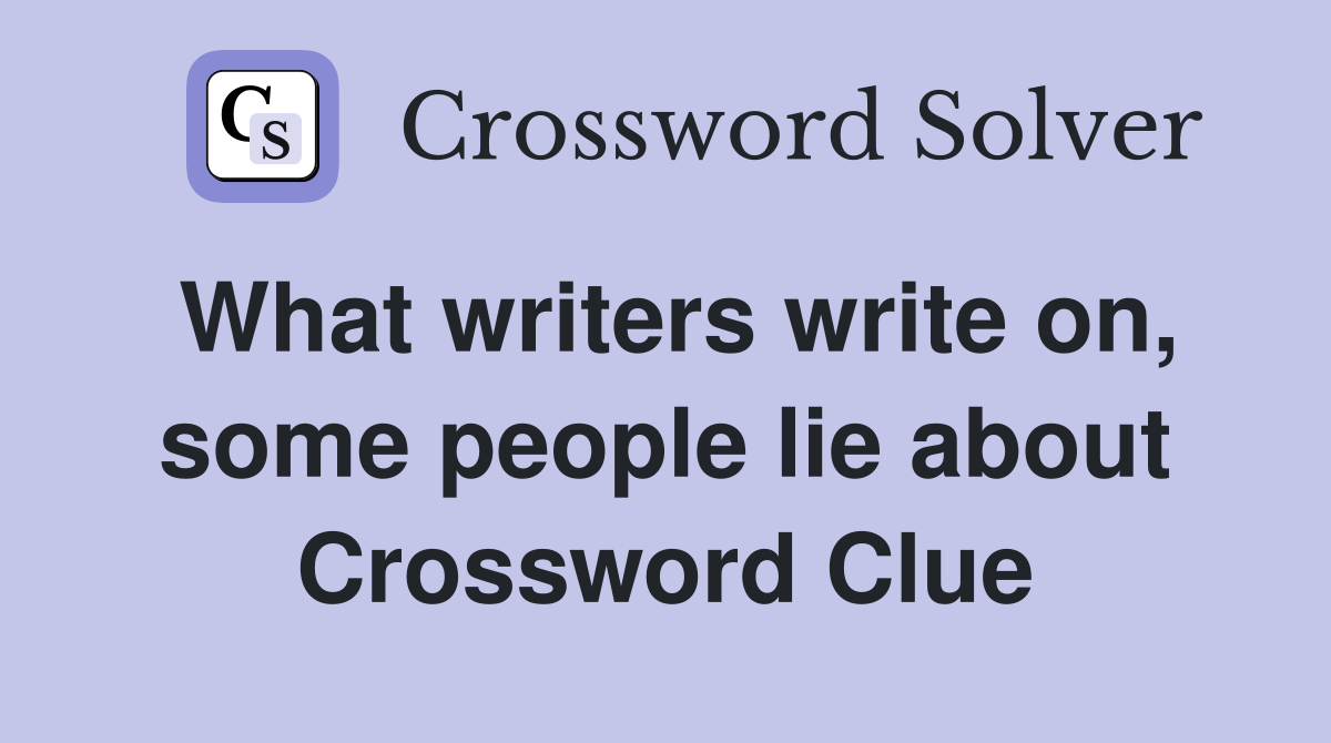 What writers write on, some people lie about Crossword Clue