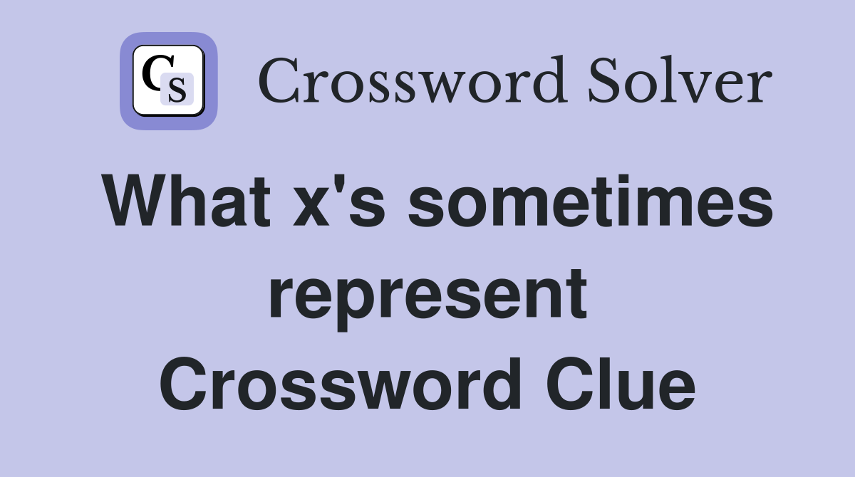 What x's sometimes represent Crossword Clue