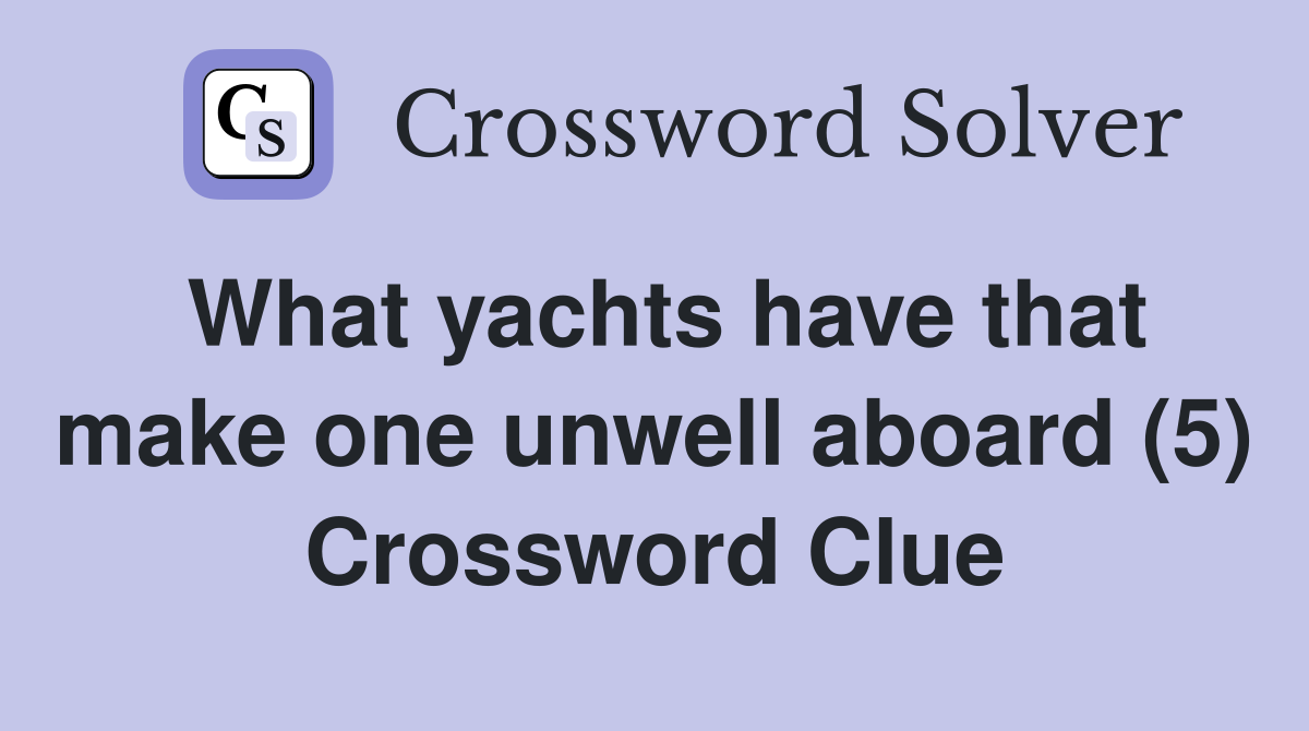 What yachts have that make one unwell aboard (5) Crossword Clue