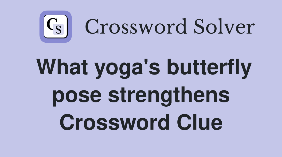 What yoga's butterfly pose strengthens Crossword Clue