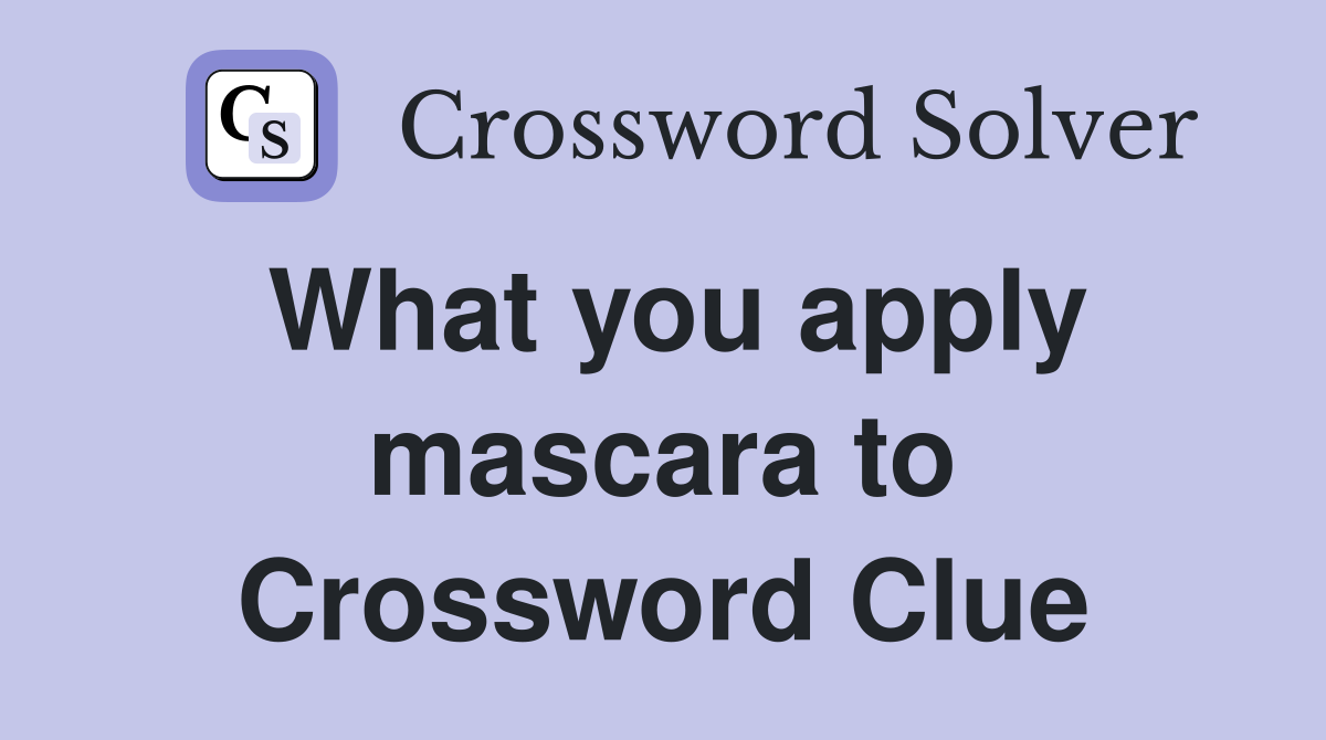 What you apply mascara to Crossword Clue