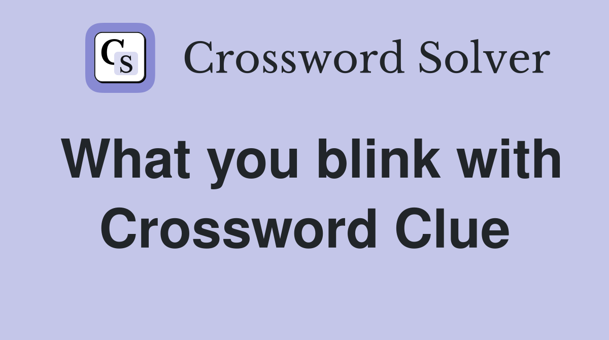 What you blink with Crossword Clue